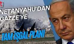 Netanyahu'dan Gazze'ye Tam İşgal Planı