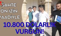 Sahte Ön İzin Vaadiyle 10.800 Dolarlık Vurgun!
