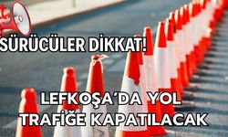 Sürücüler Dikkat! Lefkoşa’da Yol  Trafiğe Kapatılacak