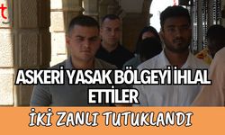 Askeri Yasak Bölgeyi İhlal Ettiler: İki Zanlı Tutuklandı