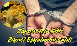 Ziyaret İçin Gitti, Ziynet Eşyalarını Çaldı