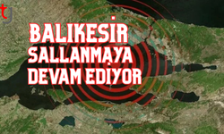 Balıkesir sallanmaya devam ediyor