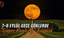 7–8 Eylül Gece Göklerde "Süper Kanlı Ay" Büyüsü
