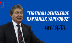 Fırtınalı Denizlerin Kaptanı: Ünal Üstel’den Mesaj