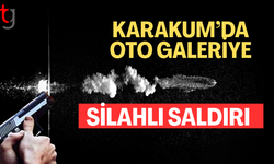 Karakum’da Oto Galeriye Silahlı Saldırı