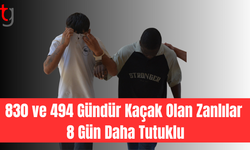 830 ve 494 Gündür Kaçak Olan Zanlılar 8 Gün Daha Tutuklu