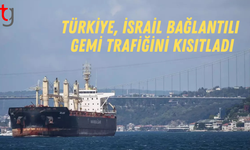 Türkiye, İsrail bağlantılı gemi trafiğini kısıtladı