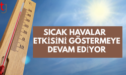 Sıcak Havalar Etkisini Göstermeye Devam Ediyor