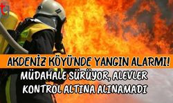 Akdeniz Köyü’nde Yangın Alarmı: Müdahale Sürüyor, Alevler Kontrol Altına Alınamadı