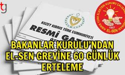 Bakanlar Kurulu’ndan EL-SEN Grevine 60 Günlük Erteleme