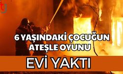 6 Yaşındaki Çocuğun Ateşle Oyunu Evi Yaktı