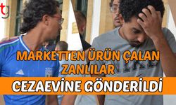 Marketten ürün çalan zanlılar cezaevine gönderildi