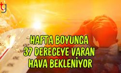 Hafta Boyunca 37 Dereceye Varan Hava Bekleniyor