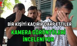 BİR KİŞİYİ KAÇIRIP DARP ETTİLER: KAMERA GÖRÜNTÜLERİ İNCELENİYOR