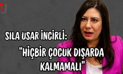 Sıla Usar İncirli:“Hiçbir Çocuk Dışarda Kalmamalı”