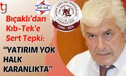 Bıçaklı'dan Kıb-Tek’e Sert Tepki: “Yatırım Yok, Halk Karanlıkta”