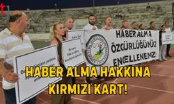 Haber Alma Hakkına Kırmızı Kart!