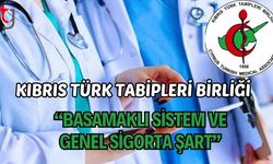 Kıbrıs Türk Tabipleri Birliği: “Basamaklı Sistem ve Genel Sigorta Şart”