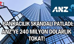 Bankacılık Skandalı Patladı: ANZ’ye 240 Milyon Dolarlık Tokat!