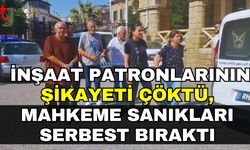 İnşaat Patronlarının Şikayeti Çöktü, Mahkeme Sanıkları Serbest Bıraktı