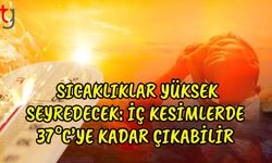 Sıcaklıklar Yüksek Seyredecek: İç Kesimlerde 37°C’ye Kadar Çıkabilir