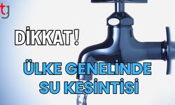 Dikkat! Ülke genelinde su kesintisi