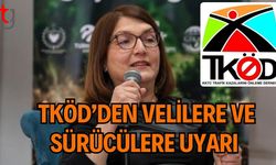 TKÖD’den Velilere ve Sürücülere Uyarı