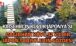 Kırşehir’in Küçük Japonya’sı: Çağırkan Köyü 32 Yıldır Japon Turistlerin Gözdesi