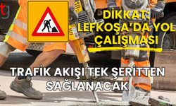 Lefkoşa’da Yol Çalışması: Trafik Akışı Tek Şeritten Sağlanacak
