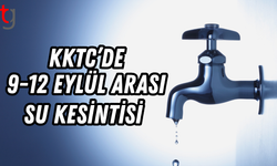 KKTC’de 9-12 Eylül Arası Su Kesintisi Uygulanacak