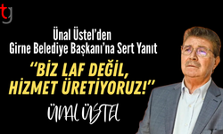 Üstel;“Biz laf değil, hizmet üretiyoruz!”