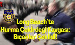 Long Beach’te hurma çekirdeği kavgası: Bıçaklar çekildi!