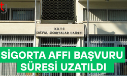 SİGORTA AFFI BAŞVURU SÜRESİ UZATILDI