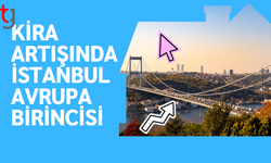 KİRA ARTIŞINDA İSTANBUL AVRUPA BİRİNCİSİ