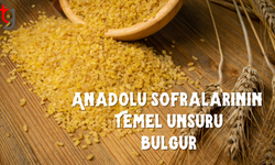 Bulgurun Kültürel Yolculuğu ve Yöresel Yansımaları
