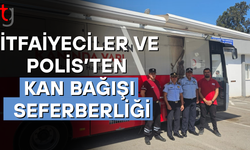 İTFAİYECİLER VE POLİS’TEN KAN BAĞIŞI SEFERBERLİĞİ