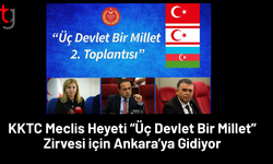 KKTC Meclis Heyeti “Üç Devlet Bir Millet” Zirvesi için Ankara’ya Gidiyor