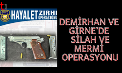 DEMİRHAN VE GİRNE’DE SİLAH VE MERMİ OPERASYONU