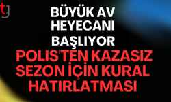 BÜYÜK AV HEYECANI BAŞLIYOR: POLİS'TEN KAZASIZ SEZON İÇİN KURAL HATIRLATMASI