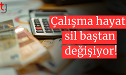 Çalışma hayatı sil baştan değişiyor!