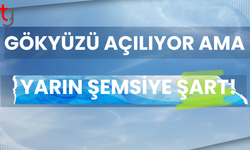 Gökyüzü açılıyor ama yarın şemsiye şart!