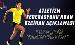 “Gerçeği Yansıtmıyor” – Atletizm Federasyonu’ndan Özcihan Açıklaması