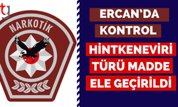 Ercan’da Kontrol: Hintkeneviri Türü Madde Ele Geçirildi