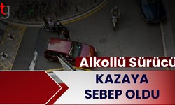 Alkollü Sürücü Kazaya Sebep Oldu