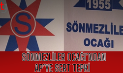 Sönmezliler Ocağı’ndan AP’ye sert tepki