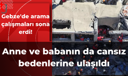 Gebze'de arama çalışmaları sona erdi! Anne ve babanın da cansız bedenlerine ulaşıldı