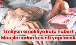 1 milyon emekliye kötü haber! Maaşlarından kesinti yapılacak