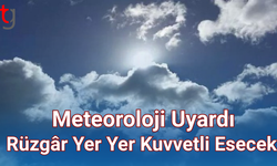 Meteoroloji Uyardı: Rüzgâr Yer Yer Kuvvetli Esecek