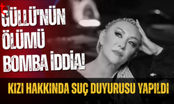 Güllü'nün ölümüyle ilgili bomba iddia! Kızı hakkında suç duyurusu yapıldı