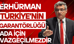 Erhürman: “Türkiye’nin garantörlüğü Ada için vazgeçilmezdir”